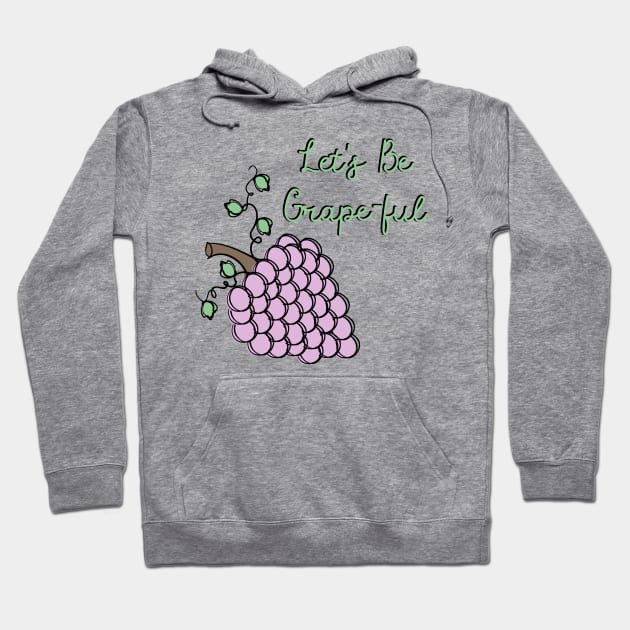 Be Grape-ful Funny Thankful Saying Hoodie by Punderstandable